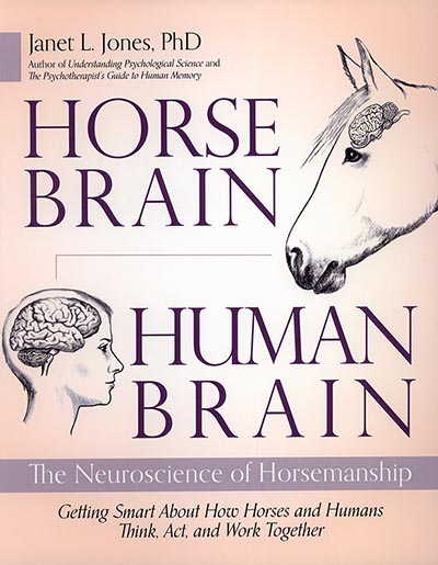 Horse Brain, Human Brain: The Neuroscience of Horsemanship by Janet Jones PhD